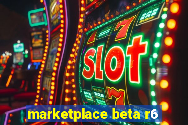 marketplace beta r6